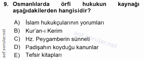 9. soru: Osmanlılarda örfi hukukun kaynağı aşağıdakilerden hangisidir? A) İslam hukukçularının yorumları B) Kur'an-ı Kerim Hz.…