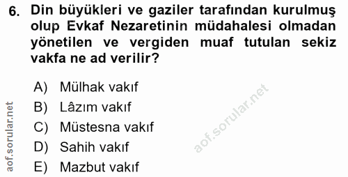6. soru: Din büyükleri ve gaziler tarafından kurulmuş olup Evkaf Nezaretinin müdahalesi olmadan yönetilen ve vergiden muaf tut…