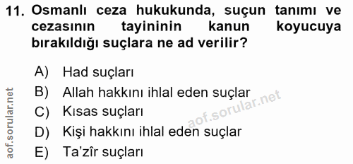 11. soru: Osmanlı ceza hukukunda, suçun tanımı ve cezasının tayininin kanun koyucuya bırakıldığı suçlara ne ad verilir? A) Had…