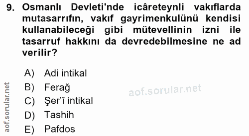 9. soru: Osmanlı Devleti'nde icâreteynli vakıflarda mutasarrıfın, vakıf gayrimenkulünü kendisi kullanabileceği gibi mütevellin…
