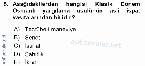 5. soru: Aşağıdakilerden hangisi Klasik Dönem Osmanlı yargılama usulünün aslî ispat vasıtalarından biridir? A) Tecrübe-i manev…