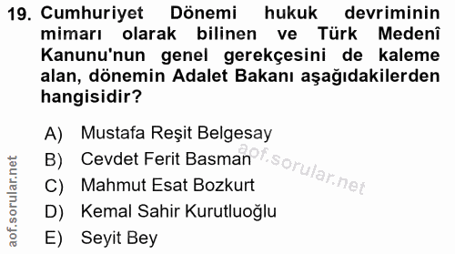 19. soru: Cumhuriyet Dönemi hukuk devriminin mimarı olarak bilinen ve Türk Medenî Kanunu'nun genel gerekçesini de kaleme alan,…