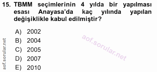 15. soru: TBMM seçimlerinin 4 yılda bir yapılması esası Anayasa'da kaç yılında yapılan değişiklikle kabul edilmiştir? A) 2002 B…