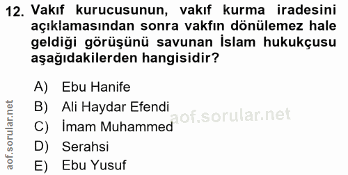 12. soru: Vakıf kurucusunun, vakıf kurma iradesini açıklamasından sonra vakfın dönülemez hale geldiği görüşünü savunan İslam hu…