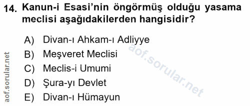 14. soru: Kanun-i Esasi'nin öngörmüş olduğu yasama meclisi aşağıdakilerden hangisidir? A) Divan-ı Ahkam-ı Adliyye B) Meşveret M…