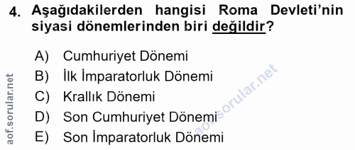 4. soru: Aşağıdakilerden hangisi Roma Devleti'nin siyasi dönemlerinden biri değildir? A) Cumhuriyet Dönemi B)İlk Imparatorluk…