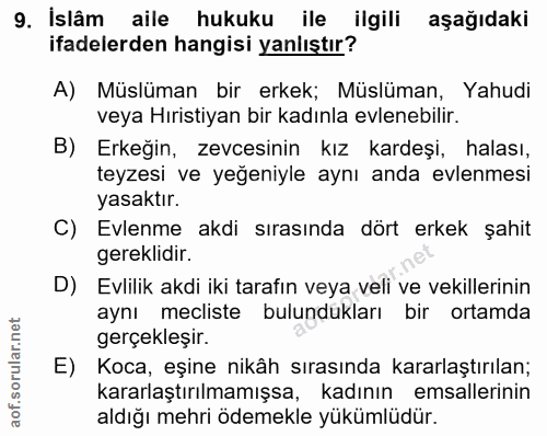 9. soru: İslâm aile hukuku ile ilgili aşağıdaki ifadelerden hangisi yanlıştır? A) Müslüman bir erkek; Müslüman, Yahudi veya Hı…