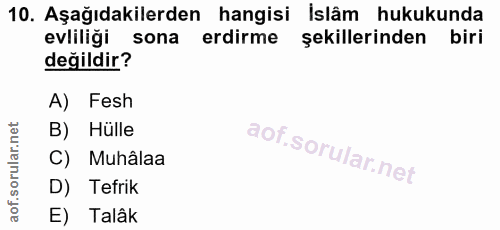 10. soru: Aşağıdakilerden hangisi İslâm hukukunda evliliği sona erdirme şekillerinden biri değildir? A) Fesh B) Hülle C) Muhâla…