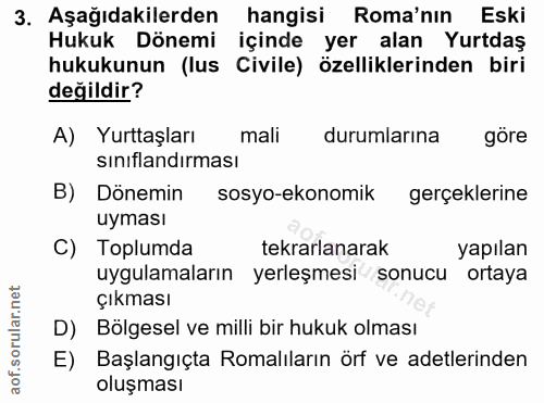3. soru: Aşağıdakilerden hangisi Roma'nın Eski Hukuk Dönemi içinde yer alan Yurtdaş hukukunun (lus Civile) özelliklerinden bir…