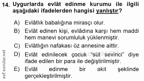 14. soru: Uyurlarda evlât edinme kurumu ile ilgili aşağıdaki ifadelerden hangisi yanlıştır? A) Evlâtlık babalığına mirasçı olur…