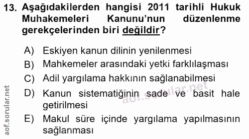 13. soru: Aşağıdakilerden hangisi 2011 tarihli Hukuk Muhakemeleri Kanunu'nun düzenlenme gerekçelerinden biri değildir? A) Eskiy…