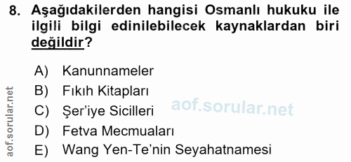 8. soru: Aşağıdakilerden hangisi Osmanlı hukuku ile ilgili bilgi edinilebilecek kaynaklardan biri değildir? A) Kanunnameler B)…