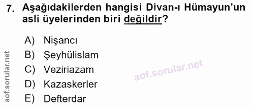 7. soru: Aşağıdakilerden hangisi Divan-ı Hümayun'un asli üyelerinden biri değildir? A) Nişancı B) Şeyhülislam C) Veziriazam D)…