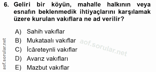 6. soru: Geliri bir köyün, mahalle halkının veya esnafın beklenmedik ihtiyaçlarını karşılamak üzere kurulan vakıflara ne ad ve…