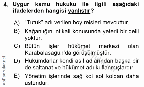 4. soru: Uygur kamu hukuku ile ilgili aşağıdaki ifadelerden hangisi yanlıştır? A) "Tutuk" adı verilen boy reisleri mevcuttur.…