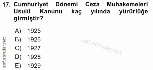 17. soru: Cumhuriyet Dönemi Ceza Muhakemeleri Usulü Kanunu kaç yılında yürürlüğe girmiştir? A) 1925 B) 1926 C) 1927 D) 1928 E)…