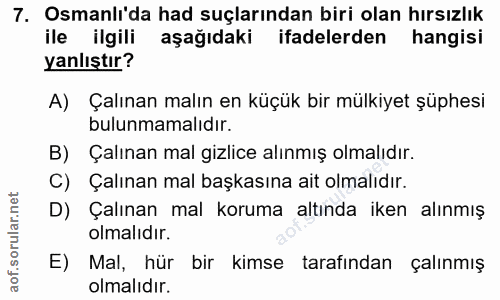 7. soru: Osmanlı'da had suçlarından biri olan hırsızlık ile ilgili aşağıdaki ifadelerden hangisi yanlıştır? A) Çalınan malın e…