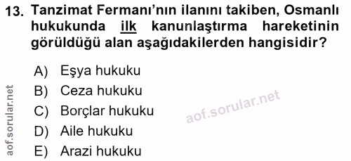 13. soru: Tanzimat Fermanı'nın ilanını takiben, Osmanlı hukukunda ilk kanunlaştırma hareketinin görüldüğü alan aşağıdakilerden…