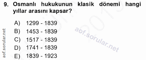 9. soru: Osmanlı hukukunun klasik dönemi hangi yıllar arasını kapsar? A) 1299 - 1839 B) 1453 - 1839 C) 1517 - 1839 D) 1741 - 1…