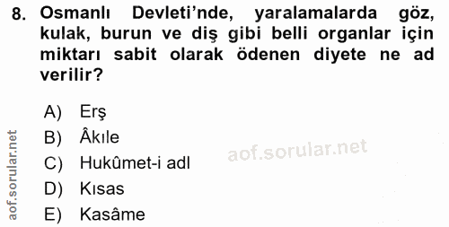 8. soru: Osmani Devletinde, yaralamalarda göz, kulak, burun ve diş gibi belli organlar için miktarı sabit olarak ödenen diyete…