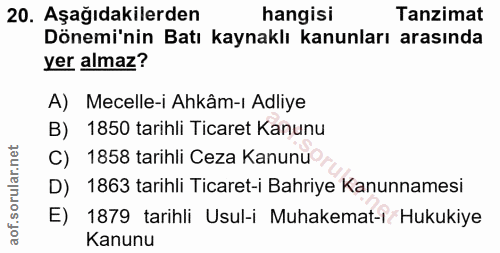 20. soru: Aşağıdakilerden hangisi Tanzimat Dönemi'nin Batı kaynaklı kanunları arasında yer almaz? A) Mecelle-i Ahkâm-ı Adliye B…