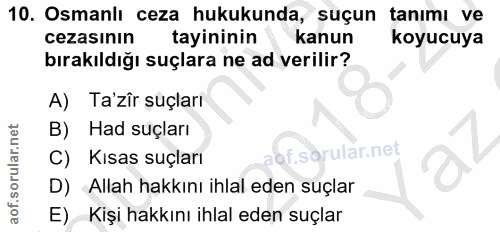10. soru: Osmanlı ceza hukukunda, suçun tanımı ve cezasının tayininin kanun koyucuya bırakıldığı suçlara ne ad verilir? A) Ta'z…