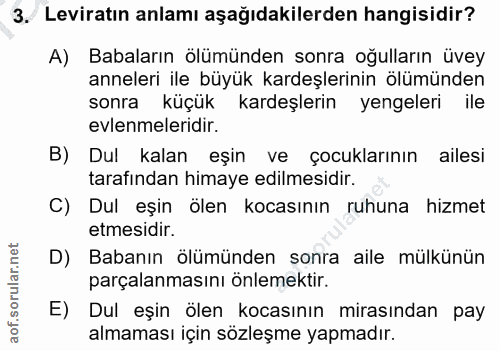 3. soru: Leviratın anlamı aşağıdakilerden hangisidir? A) Babaların ölümünden sonra oğulların üvey anneleri ile büyük kardeşler…