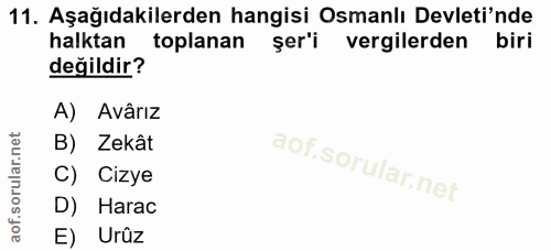 11. soru: Aşağıdakilerden hangisi Osmanlı Devleti'nde halktan toplanan şer'i vergilerden biri değildir? A) Avârız B) Zekât C) C…