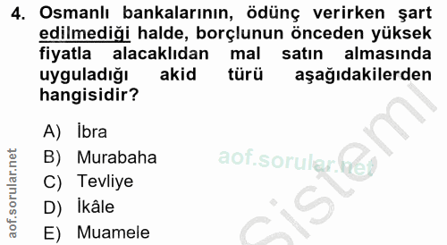 4. soru: Osmanlı bankalarının, ödünç verirken şart edilmediği halde, borçlunun önceden yüksek fiyatla alacaklıdan mal satın al…