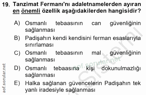 19. soru: Tanzimat Fermanı'nı adaletnamelerden ayıran en önemli özellik aşağıdakilerden hangisidir? A) Osmanlı tebaasinin can g…