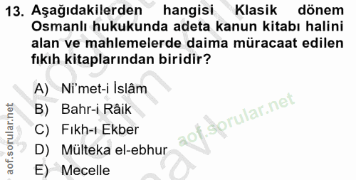 13. soru: Aşağıdakilerden hangisi Klasik dönem Osmanlı hukukunda adeta kanun kitabı halini alan ve mahlemelerde daima müracaat…