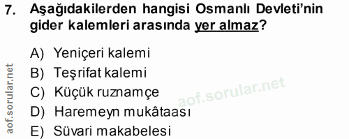 7. soru: Aşağıdakilerden hangisi Osmanlı Devleti'nin gider kalemleri arasında yer almaz? A) Yeniçeri kalemi B) Teşrifat kalemi…