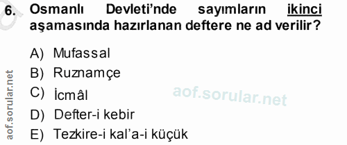 6. soru: Osmanlı Devleti'nde sayımların ikinci aşamasında hazırlanan deftere ne ad verilir? A) Mutassal B) Ruznamçe C) İcmâl D…