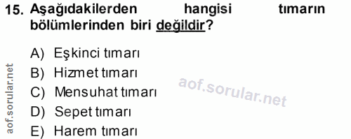 15. soru: Aşağıdakilerden hangisi tımarın bölümlerinden biri değildir? A) Eşkinci tımarı B) Hizmet timarı C) Mensuhat timarı D)…
