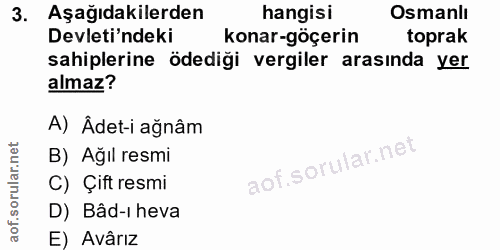 3. soru: Aşağıdakilerden hangisi Osmanlı Devleti'ndeki konar-göçerin toprak sahiplerine ödediği vergiler arasında yer almaz? A…
