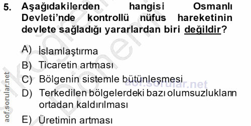 5. soru: Aşağıdakilerden hangisi Osmanlı Devleti'nde/ kontrollü nüfus hareketinin devlete sağladığı yararlardan biri değildir?…