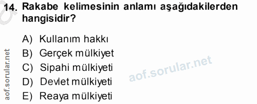 14. soru: Rakabe kelimesinin anlamı aşağıdakilerden hangisidir? A) Kullanım hakkı B) Gerçek mülkiyet C) Sipahi mülkiyeti D) Dev…