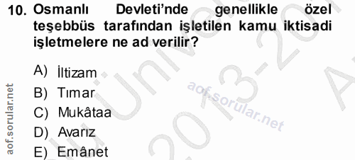 10. soru: Osmanlı Devleti'nde genellikle özel teşebbüs tarafından işletilen kamu iktisadi işletmelere ne ad verilir? A) iltizam…