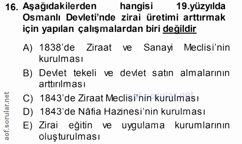 16. soru: Aşağıdakilerden hangisi 19.yüzyılda Osmanlı Devleti'nde zirai üretimi arttırmak için yapılan çalışmalardan biri değil…