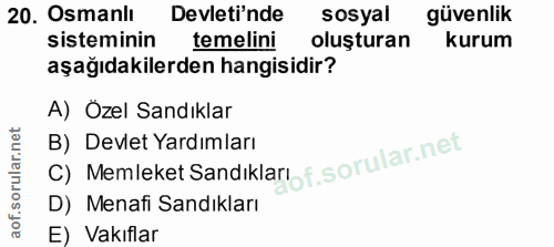 20. soru: Osmanlı Devleti'nde sosyal güvenlik sisteminin temelini oluşturan kurum aşağıdakilerden hangisidir? A) Özel Sandıklar…