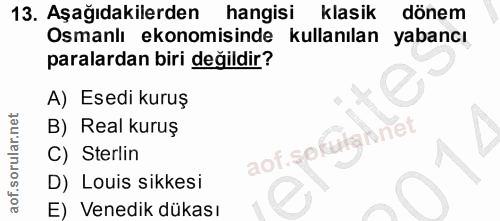 13. soru: Aşağıdakilerden hangisi klasik dönem Osmanlı ekonomisinde kullanılan yabancı paralardan biri değildir? A) Esedi kuruş…