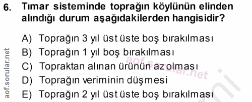 6. soru: Tımar sisteminde toprağın köylünün elinden alındığı durum aşağıdakilerden hangisidir? A) Toprağın 3 yıl üst üste boş…