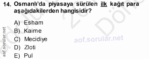 14. soru: Osmanli'da piyasaya sürülen ilk kağıt para aşağıdakilerden hangisidir? A) Esham B) Kaime C) Mecidiye D) Zloti E) Pul