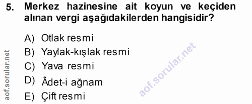 5. soru: Merkez hazinesine ait koyun ve keçiden alınan vergi aşağıdakilerden hangisidir? A) Otlak resmi B) Yaylak-kışlak resmi…
