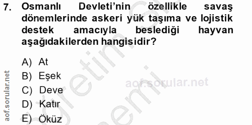 7. soru: Osmanli Devleti'nin özellikle savaş dönemlerinde askeri yük taşıma ve lojistik destek amacıyla beslediği hayvan aşağı…
