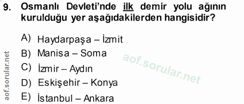 9. soru: Osmanlı Devleti'nde ilk demir yolu ağının kurulduğu yer aşağıdakilerden hangisidir? A) Haydarpaşa - İzmit B) Manisa -…