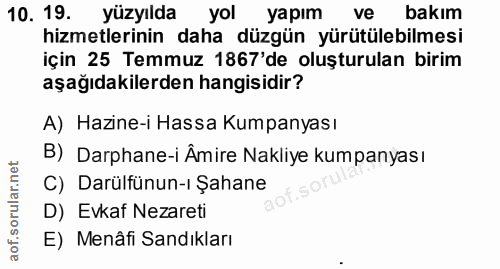 10. soru: 19. yüzyılda yol yapım ve bakım hizmetlerinin daha düzgün yürütülebilmesi için 25 Temmuz 1867'de oluşturulan birim aş…