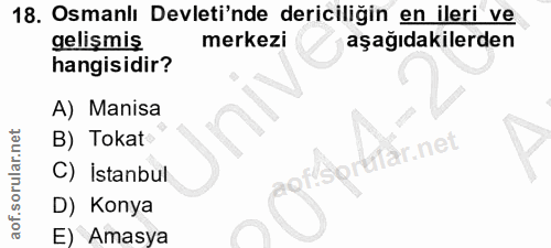 18. soru: Osmanlı Devleti'nde dericiliğin en ileri ve gelişmiş merkezi aşağıdakilerden hangisidir? A) Manisa B) Tokat ar.net C)…