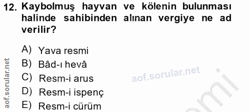 12. soru: Kaybolmuş hayvan ve kölenin bulunması halinde sahibinden alınan vergiye ne ad verilir? A) Yava resmi B) Bâd-i hevâ C)…
