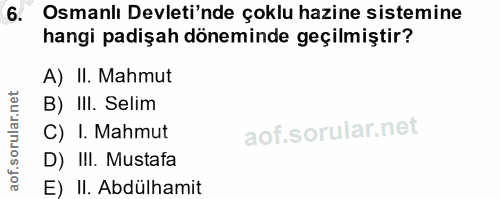6. soru: Osmanlı Devleti'nde çoklu hazine sistemine hangi padişah döneminde geçilmiştir? A) II. Mahmut B) III. Selim C) I. Mah…